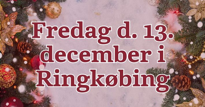 Fredag d. 13. dec. i Ringkøbing